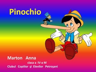 Pinochio
Marton Anna
clasa a IV-a M
Clubul Copiilor şi Elevilor Petroşani
 