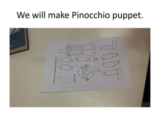 We will make Pinocchio puppet.
 