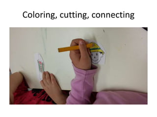 Coloring, cutting, connecting
 