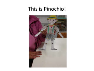 This is Pinochio!
 