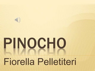 PINOCHO
Fiorella Pelletiteri
 