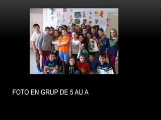 FOTO EN GRUP DE 5 AU A
 