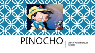 PINOCHO Sharon Danae Blanquel
Mercado
 