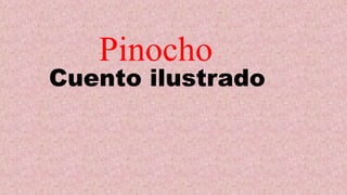 Pinocho
Cuento ilustrado
 