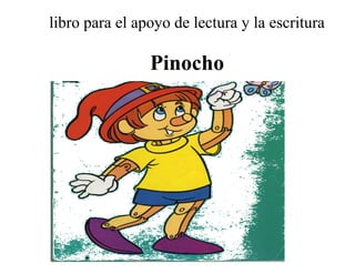libro para el apoyo de lectura y la escritura
Pinocho
 