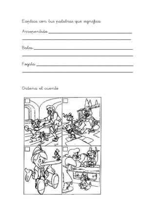 Explica con tus palabras qué significa:
Arrepentido:___________________________________________
________________________________________________________
Balsa:___________________________________________________
_________________________________________________________
Fogata:__________________________________________________
_________________________________________________________
Ordena el cuento
 