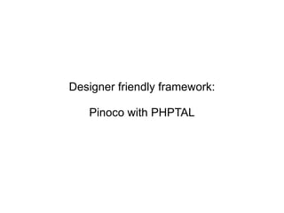 Designer friendly framework: Pinoco with PHPTAL 