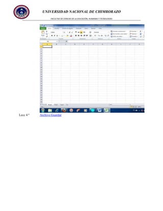 UNIVERSIDAD NACIONAL DE CHIMBORAZO
FACULTAD DE CIENCIAS DE LA EDUCACIÓN, HUMANAS Y TECNOLOGÍAS

Lecc 4 ª

Archivo Guardar

 