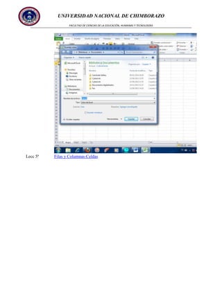 UNIVERSIDAD NACIONAL DE CHIMBORAZO
FACULTAD DE CIENCIAS DE LA EDUCACIÓN, HUMANAS Y TECNOLOGÍAS

Lecc 5ª

Filas y Columnas-Celdas

 
