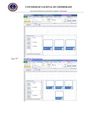 UNIVERSIDAD NACIONAL DE CHIMBORAZO
FACULTAD DE CIENCIAS DE LA EDUCACIÓN, HUMANAS Y TECNOLOGÍAS

Lecc 37 ª

Modificar Organigramas

 