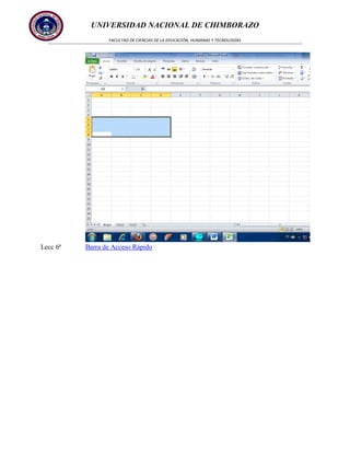 UNIVERSIDAD NACIONAL DE CHIMBORAZO
FACULTAD DE CIENCIAS DE LA EDUCACIÓN, HUMANAS Y TECNOLOGÍAS

Lecc 6ª

Barra de Acceso Rápido

 