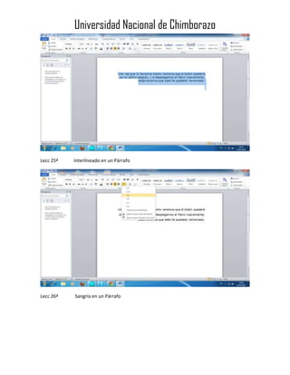 Universidad Nacional de Chimborazo

Lecc 25ª

Interlíneado en un Párrafo

Lecc 26ª

Sangría en un Párrafo

 