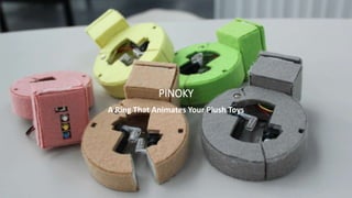 PINOKY 
A Ring That Animates Your Plush Toys 
 