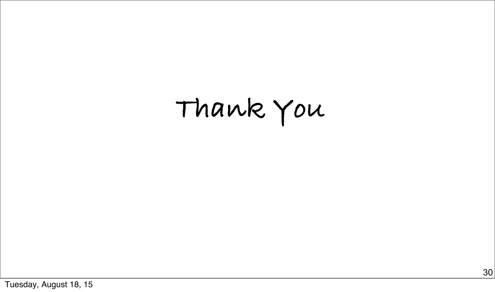 Thank You
30
Tuesday, August 18, 15
 