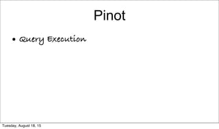 Pinot
• Query Execution
Tuesday, August 18, 15
 
