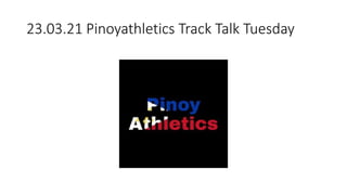 23.03.21 Pinoyathletics Track Talk Tuesday
 