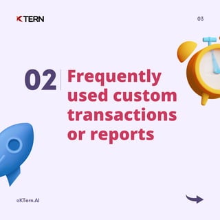 02 Frequently
used custom
transactions
or reports
@KTern.AI
03
 