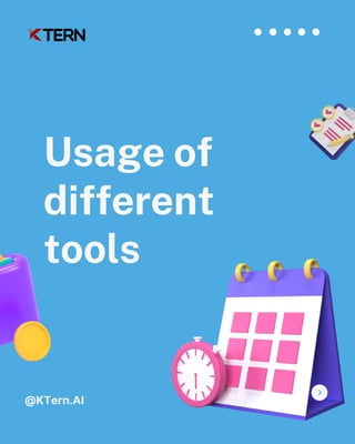 @KTern.AI
Usage of
different
tools
 