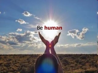 Be   human 