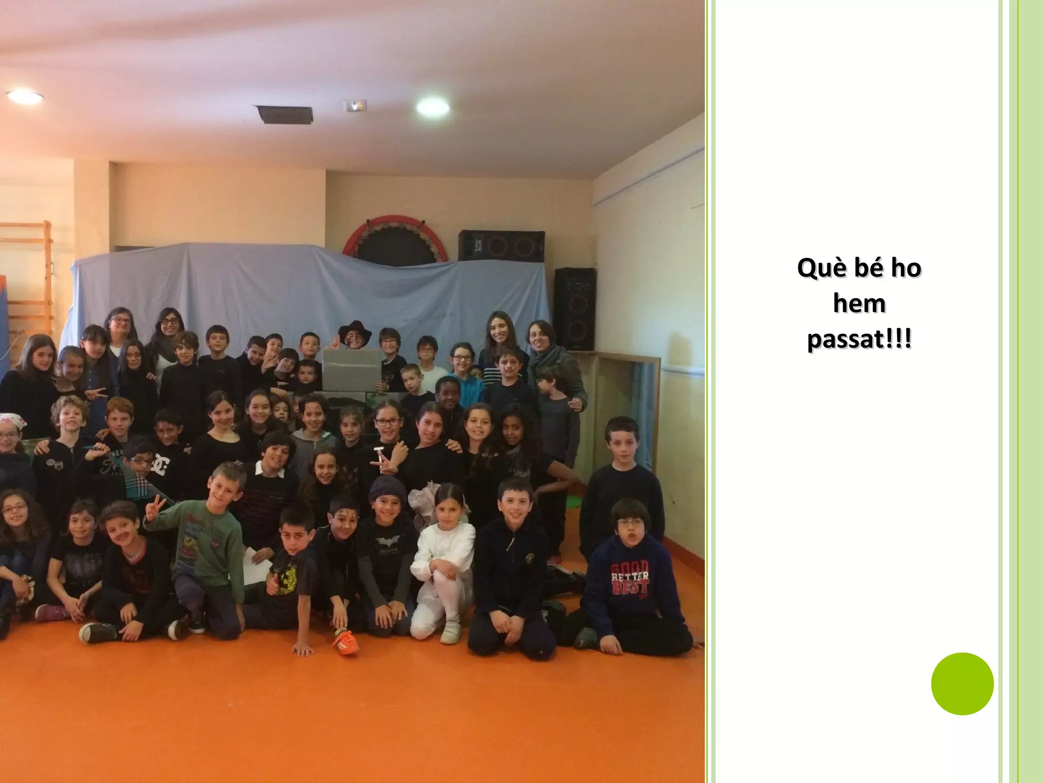 Què bé hoQuè bé ho
hemhem
passat!!!passat!!!
 