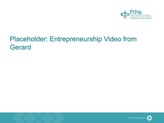 Placeholder: Entrepreneurship Video from
Gerard
 