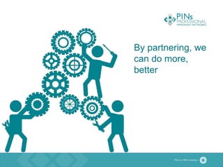 By partnering, we
can do more,
better
 
