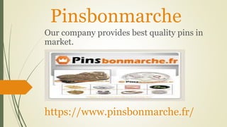 Pinsbonmarche
Our company provides best quality pins in
market.
https://www.pinsbonmarche.fr/
 