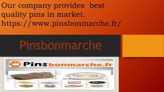 Pinsbonmarche
Our company provides best
quality pins in market.
https://www.pinsbonmarche.fr/
 