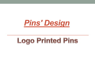 Pins' Design
 