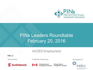 PINs Leaders Roundtable
February 20, 2016
ACCES Employment
 