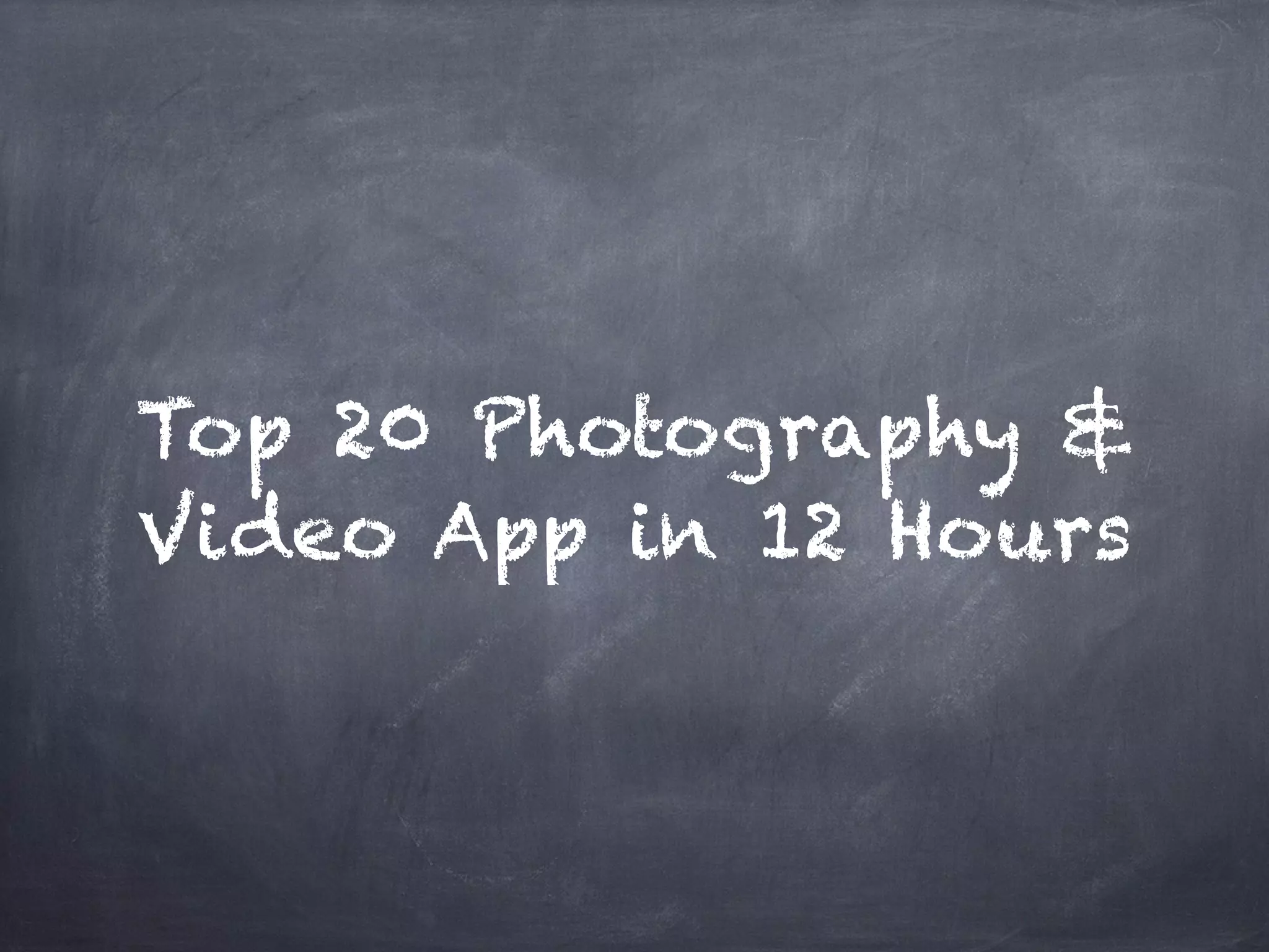 Top 20 Photography &
Video App in 12 Hours
 