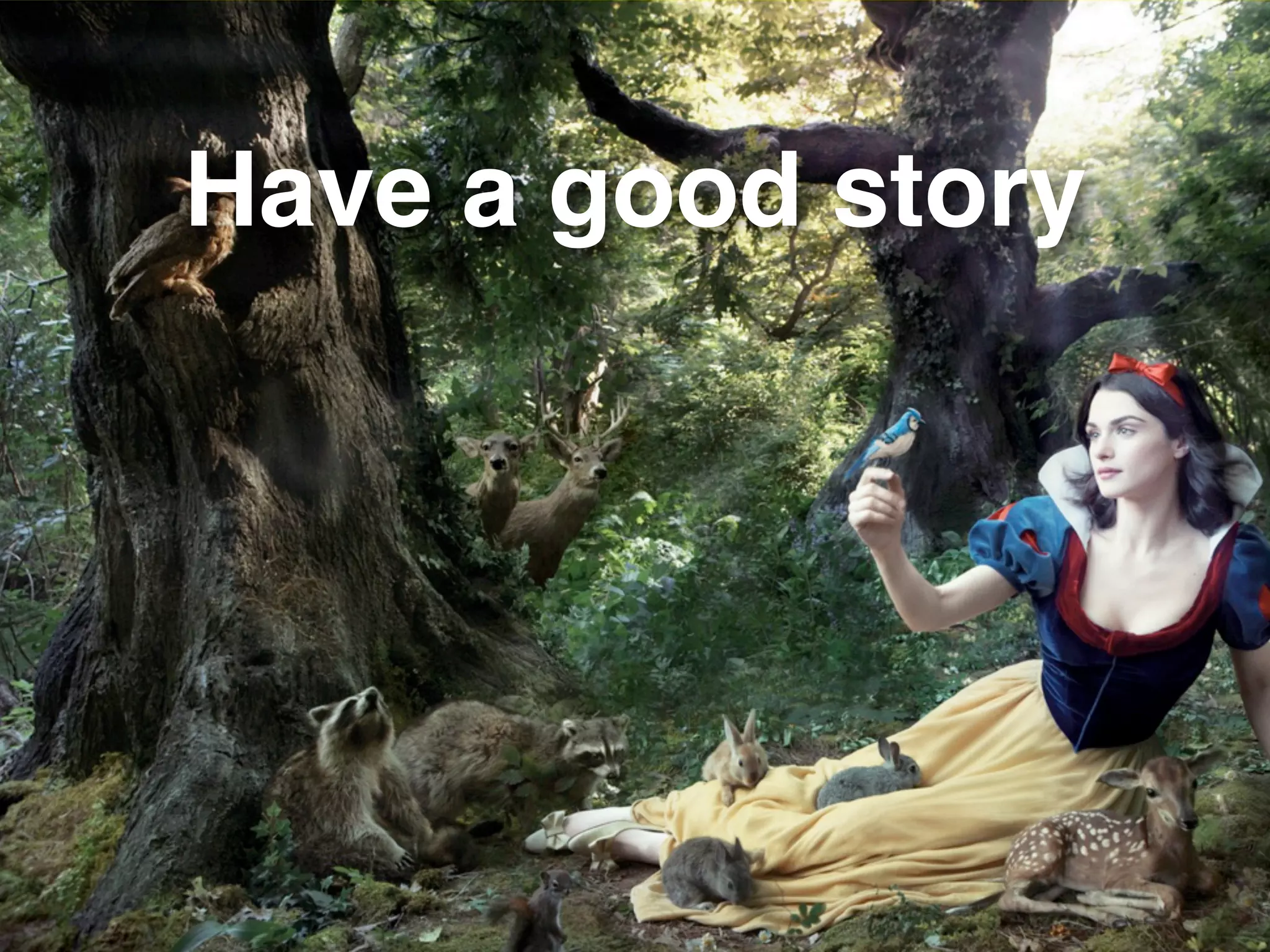 Have a good story
 
