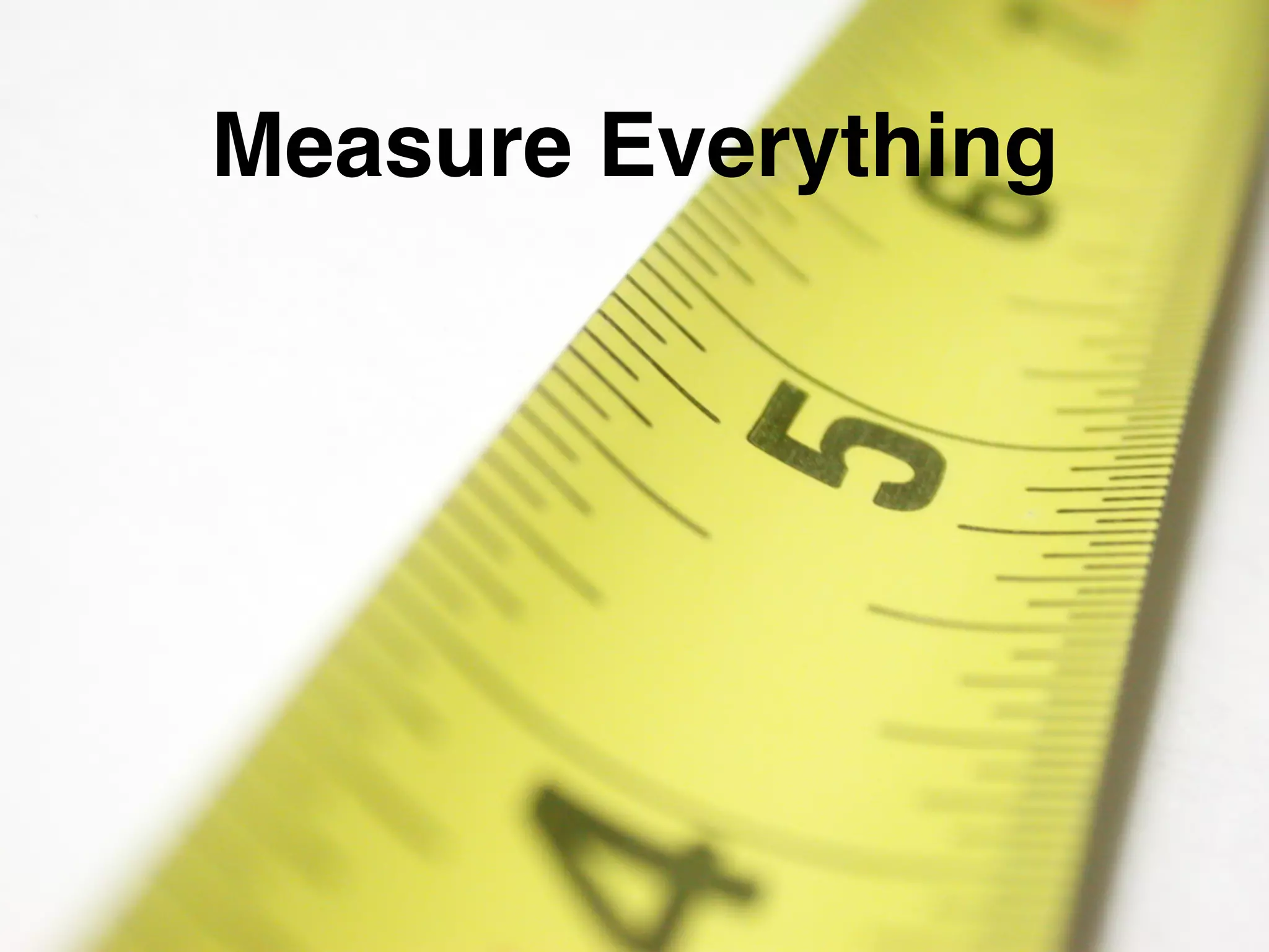 Measure Everything
 