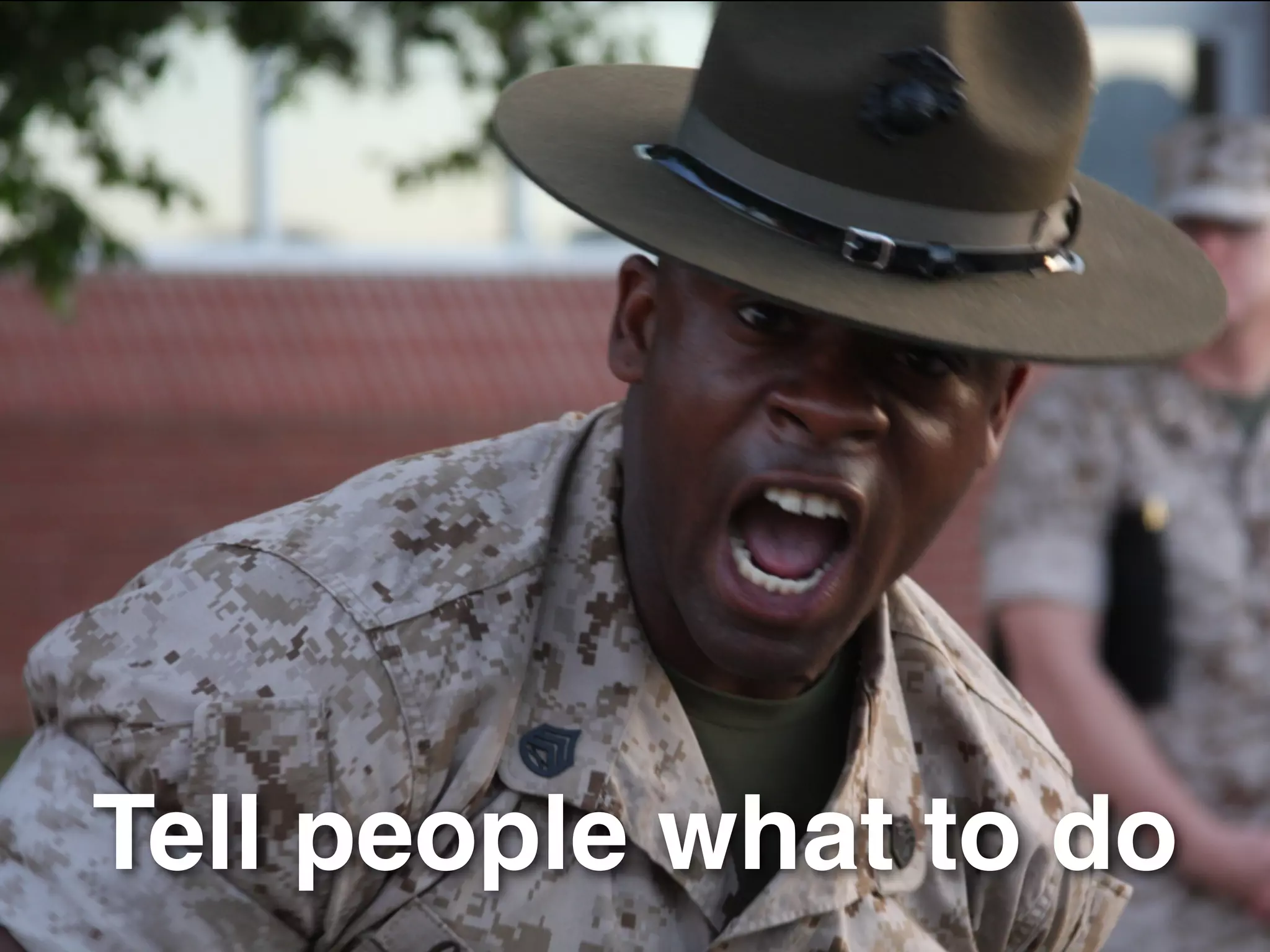 Tell people what to do
 