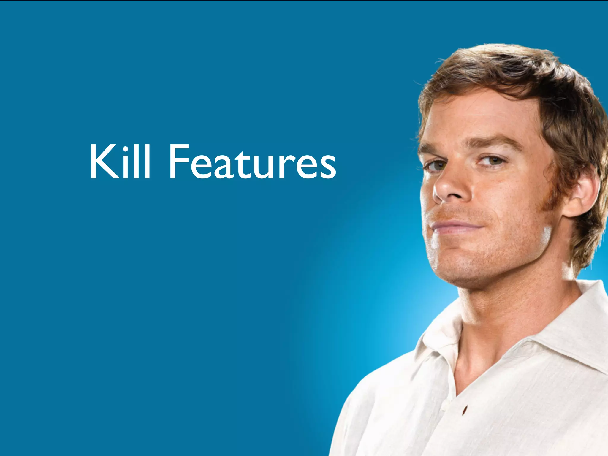 Kill Features
 