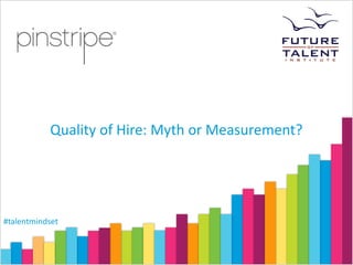 Quality of Hire: Myth or Measurement?




#talentmindset
 