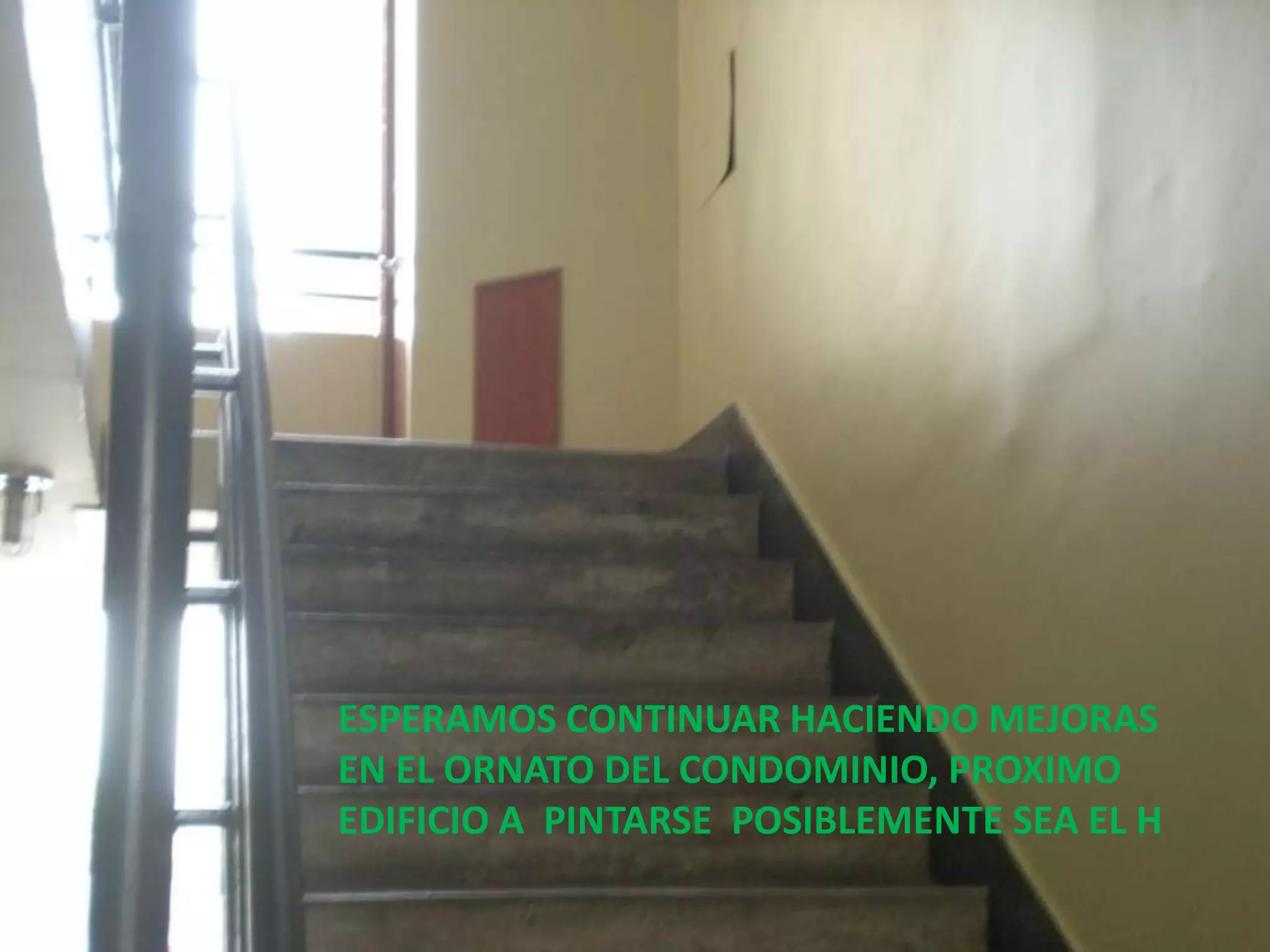 ESPERAMOS CONTINUAR HACIENDO MEJORAS
EN EL ORNATO DEL CONDOMINIO, PROXIMO
EDIFICIO A PINTARSE POSIBLEMENTE SEA EL H
 