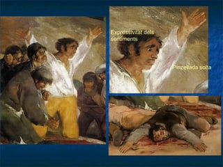 Pinzellada solta
Expressivitat dels
sentiments
 