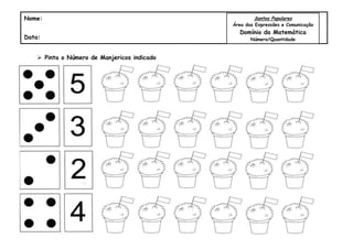  Pinta o Número de Manjericos indicado
Nome:
Data:
Santos Populares
Área das Expressões e Comunicação
Domínio da Matemática
Número/Quantidade
 