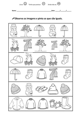 Nome: _____________________________________________Data: ______/_______/______ 
Observa as imagens e pinta as que são igu...