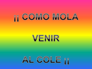 ¡¡ COMO MOLA VENIR AL COLE ¡¡