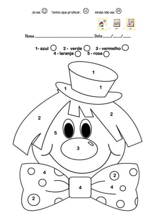 Nome _____________________________________ Data _____/_____/_____
1- azul 2 - verde 3 - vermelho
4 - laranja 5 - rosa
1
11
2
2
Já sei.  Tenho que praticar.  Ainda não sei. 
3
2
2
4 4
4
5
 