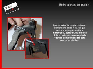 .          Retira la grapa de presión
2 min
    - €




          Los soportes de las pinzas llevan
           siempre una pieza metálica que
              ayuda a la propia pastilla a
          mantener su posición. No interesa
          pintarla, así que vamos a quitarla.
           Y tenlas siempre vigiladas para
                  que no se pierdan.
 