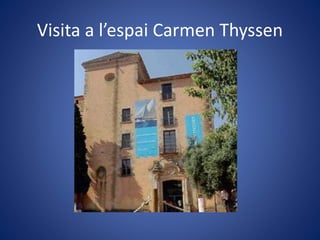 Visita a l’espai Carmen Thyssen
 
