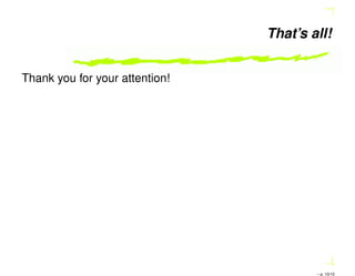 That’s all!
Thank you for your attention!
– p. 10/10
 