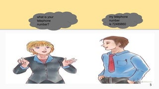 what is your
telephone
number?
my telephone
number
is 72489860
5
 