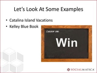 Let’s Look At Some Examples
• Catalina Island Vacations
• Kelley Blue Book
 
