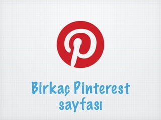Birkaç Pinterest
    ڲı
 
