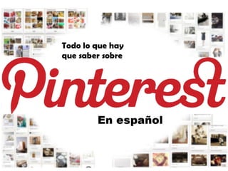 Pinterest - Todo lo que hay que saber. (en español)