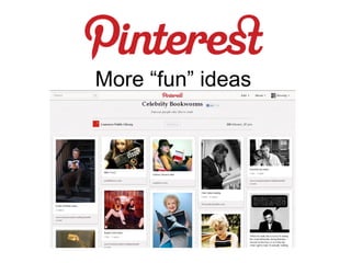 More “fun” ideas
 